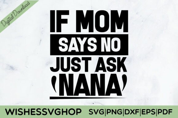 If Mom Says No Just Ask Nana SVG PNG: Designer’s Take
