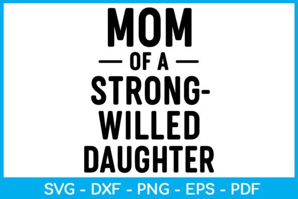 Mom of Strong-Willed Daughter SVG PNG: A Designer's Review