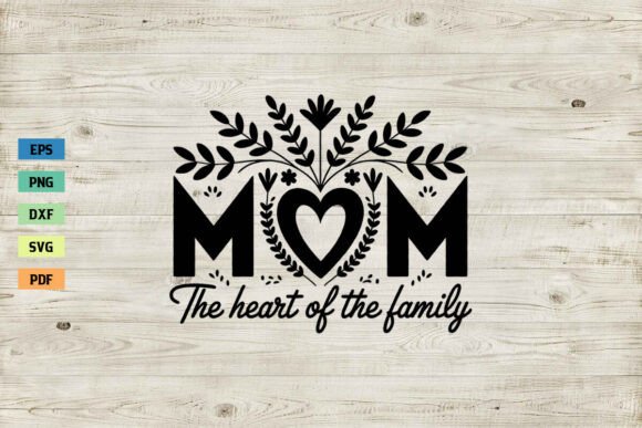 Mom the Heart of the Family SVG Mama SVG