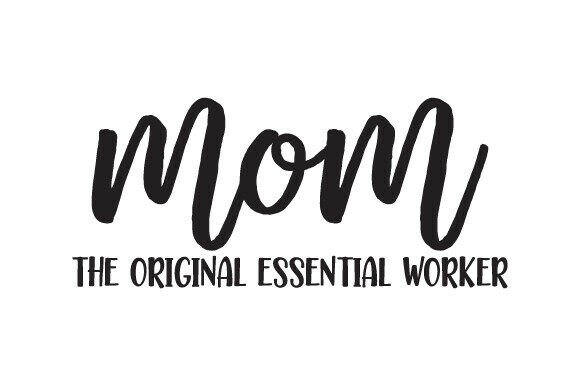 Mom the Original Essential Worker Design Review