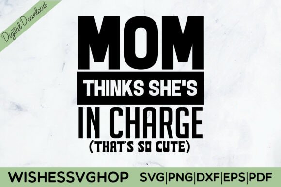 Mom Thinks She s in Charge SVG PNG: Designer Review