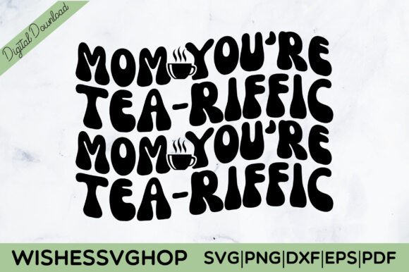 Mom You Re Tea-riffic SVG PNG: A Practical Design Review